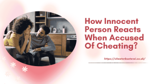 How Innocent Person Reacts When Accused Of Cheating