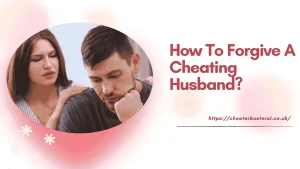 How To Forgive A Cheating Husband